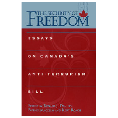The Security of Freedom: Essays on Canada’s Anti-Terrorism Bill