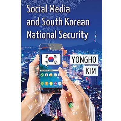 Yong Ho, Kim, “Social media and South Korean national security”, McFarland & Company, Inc. (2017)