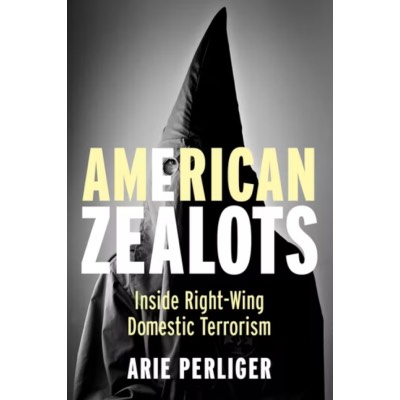 American Zealots : Inside Right-Wing Domestic Terrorism