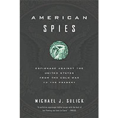American Spies:  Espionage against the United States from the Cold War to the Present