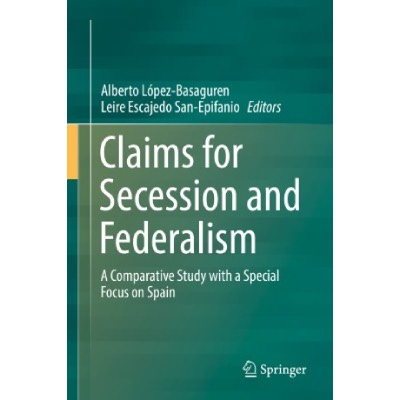Claims for Secession and Federalism: A Comparative Study with a Special Focus on Spain