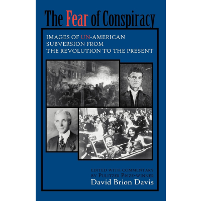 The Fear of Conspiracy: Images of Un-American Subversion from the Revolution to the Present