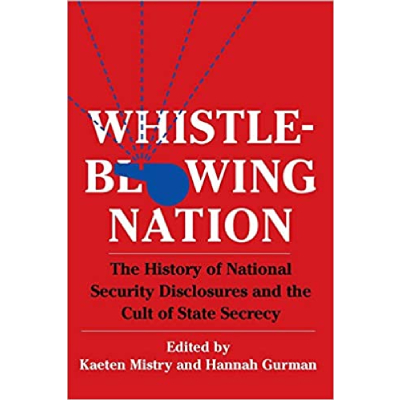 Whistleblowing Nation:  The History of National Security Disclosures and the Cult of State Secrecy